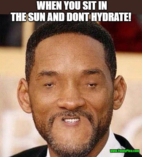 STAY IN THE SHADE | WHEN YOU SIT IN THE SUN AND DONT HYDRATE! | image tagged in will smith tiny face | made w/ Imgflip meme maker