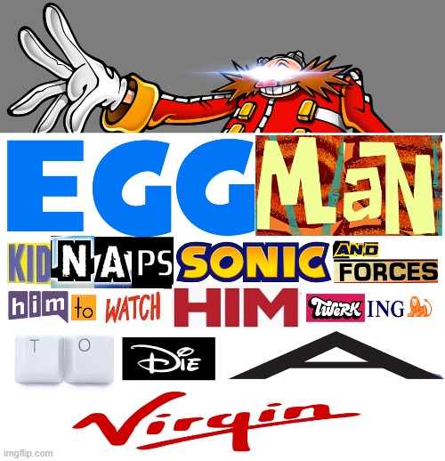 eggman kidnaps sonic and forces him to watch him twerking to die a virgin | image tagged in eggman,sonic,expand dong | made w/ Imgflip meme maker