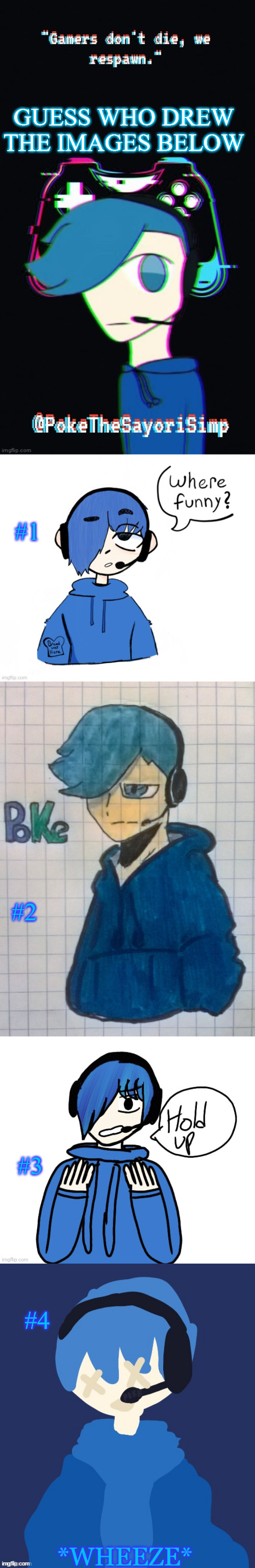 anybody who gets all 4 right gets a follow from my main and alt | GUESS WHO DREW THE IMAGES BELOW; #1; #2; #3; #4 | made w/ Imgflip meme maker
