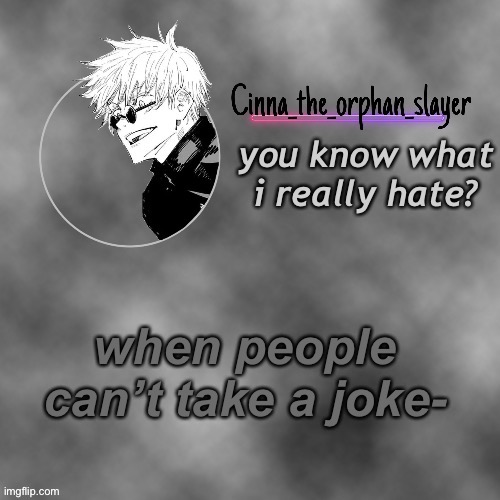 if you can’t take a obvious joke you can block me :D | you know what i really hate? when people can’t take a joke- | image tagged in ty suga 0 | made w/ Imgflip meme maker