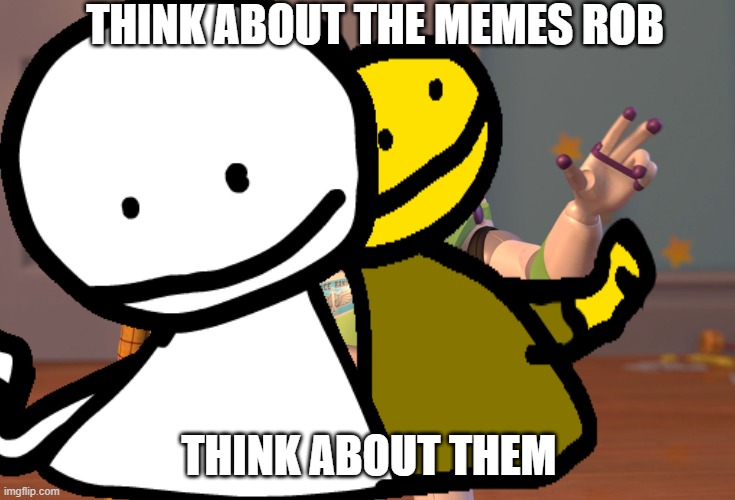 ROB NEEDS TO THINK ABOUT THE MEMES | THINK ABOUT THE MEMES ROB; THINK ABOUT THEM | image tagged in ron fnf,bob,rob,help me im dying | made w/ Imgflip meme maker