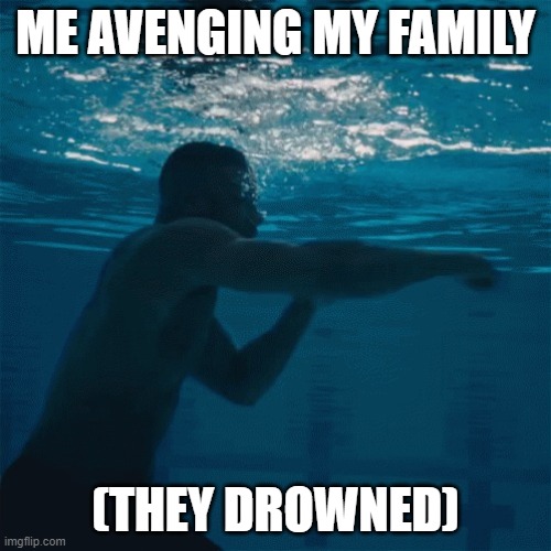 fighting water | ME AVENGING MY FAMILY; (THEY DROWNED) | image tagged in fighting water,sad,obama,xbox | made w/ Imgflip meme maker
