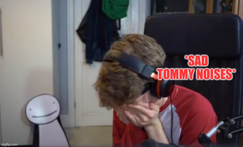 Crying Tommy | *SAD TOMMY NOISES* | image tagged in crying tommy | made w/ Imgflip meme maker