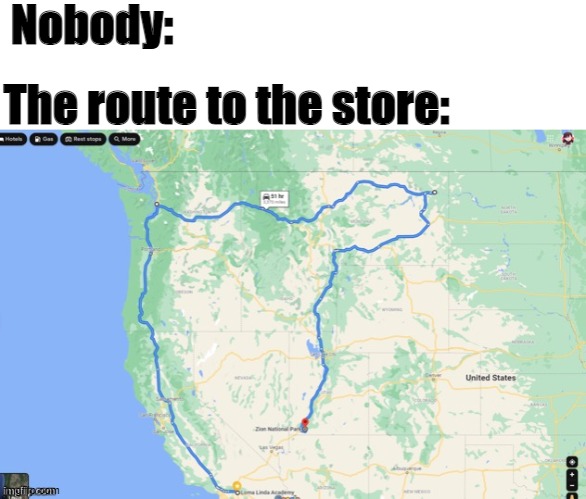 *Destination in 99 hours* | Nobody:; The route to the store: | image tagged in maps,route,funny | made w/ Imgflip meme maker