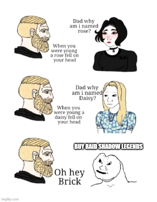dad why am I named | BUY RAID SHADOW LEGENDS | image tagged in dad why am i named | made w/ Imgflip meme maker