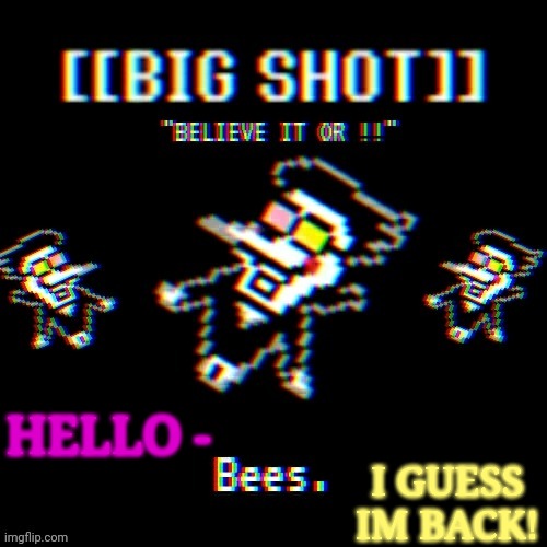 qw | I GUESS IM BACK! HELLO - | image tagged in qw | made w/ Imgflip meme maker