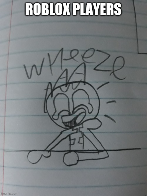 Sketchy wheeze | ROBLOX PLAYERS | image tagged in sketchy wheeze | made w/ Imgflip meme maker