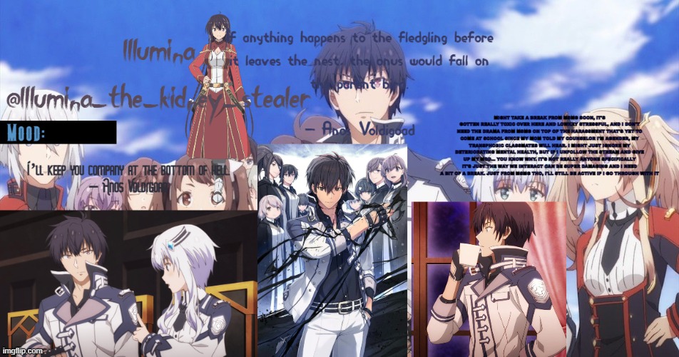 MIGHT TAKE A BREAK FROM MSMG SOON, IT'S GOTTEN REALLY TOXIC OVER HERE AND LOWKEY STRESSFUL, AND I DON'T NEED THE DRAMA FROM MSMG | MIGHT TAKE A BREAK FROM MSMG SOON, IT'S GOTTEN REALLY TOXIC OVER HERE AND LOWKEY STRESSFUL, AND I DON'T NEED THE DRAMA FROM MSMG ON TOP OF THE HARASSMENT THAT'S YET TO COME AT SCHOOL SINCE MY MOM TOLD MY COUNSELOR I'M AGENDER, MY TRANSPHOBIC CLASSMATES WILL HEAR. I MIGHT JUST IGNORE MY DETERIORATING MENTAL HEALTH, BUT IF I UNFOLLOW THE STREAM AND GIVE UP MY MOD... YOU KNOW WHY. IT'S NOT REALLY ANYONE SPECIFICALLY IT'S JUST THE WAY WE INTERACT CAN BE SUPER DAMAGING AND I NEED A BIT OF A BREAK. JUST FROM MSMG THO, I'LL STILL BE ACTIVE IF I GO THROUGH WITH IT; MIGHT TAKE A BREAK FROM MSMG SOON, IT'S GOTTEN REALLY TOXIC OVER HERE AND LOWKEY STRESSFUL, AND I DON'T NEED THE DRAMA FROM MSMG ON TOP OF THE HARASSMENT THAT'S YET TO COME AT SCHOOL SINCE MY MOM TOLD MY COUNSELOR I'M AGENDER, MY TRANSPHOBIC CLASSMATES WILL HEAR. I MIGHT JUST IGNORE MY DETERIORATING MENTAL HEALTH, BUT IF I UNFOLLOW THE STREAM AND GIVE UP MY MOD... YOU KNOW WHY. IT'S NOT REALLY ANYONE SPECIFICALLY IT'S JUST THE WAY WE INTERACT CAN BE SUPER DAMAGING AND I NEED A BIT OF A BREAK. JUST FROM MSMG THO, I'LL STILL BE ACTIVE IF I GO THROUGH WITH IT | made w/ Imgflip meme maker