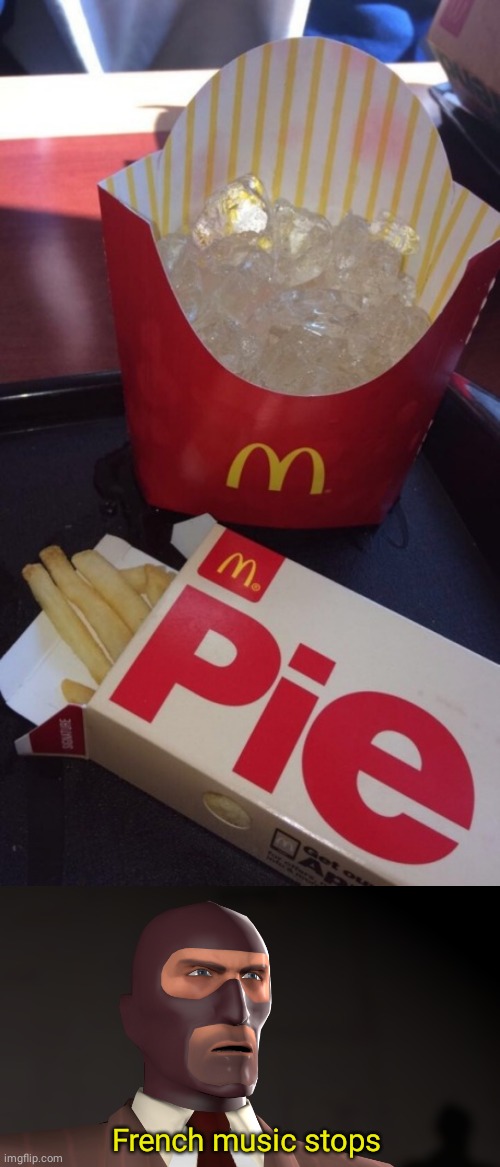 Ice french fries; French fry pie, lololol | French music stops | image tagged in french music stops,memes,ice,french fries,pie,mcdonald's | made w/ Imgflip meme maker