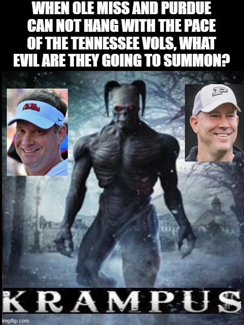 What evil are the going to summon?  Krampus!!! | WHEN OLE MISS AND PURDUE CAN NOT HANG WITH THE PACE OF THE TENNESSEE VOLS, WHAT EVIL ARE THEY GOING TO SUMMON? | image tagged in krampus,college football | made w/ Imgflip meme maker