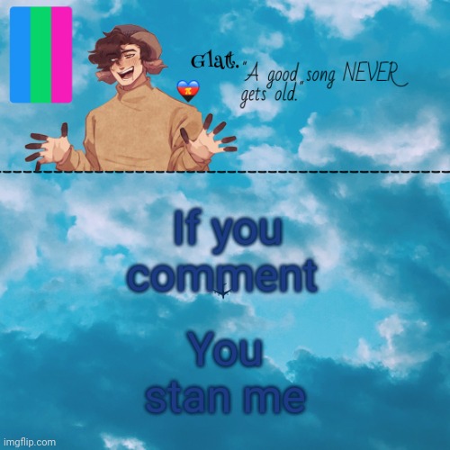 Sorry, I meant If you comment, you wish pain upon me* | You stan me; If you comment | made w/ Imgflip meme maker
