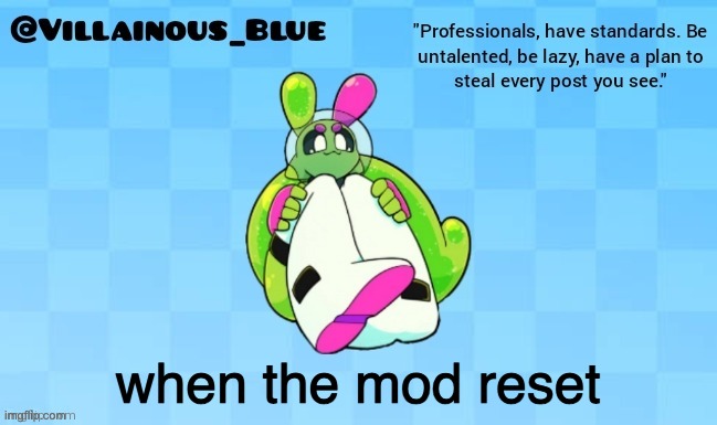 when the mod reset | image tagged in vb | made w/ Imgflip meme maker
