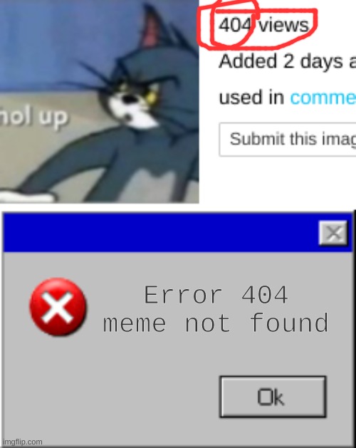Error 404 meme not found | image tagged in windows error message | made w/ Imgflip meme maker