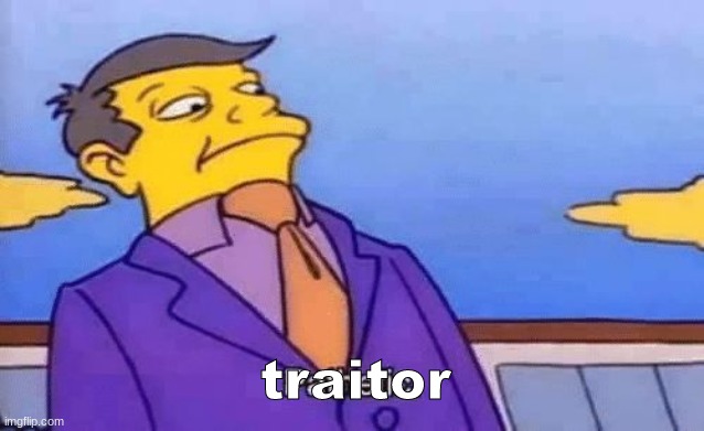 simpsons pathetic | traitor | image tagged in simpsons pathetic | made w/ Imgflip meme maker