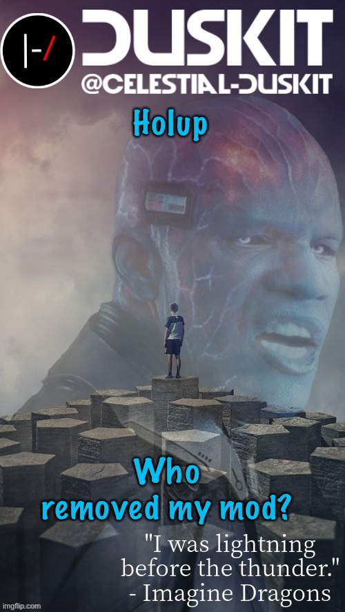 I didn’t do anything | Holup; Who removed my mod? | image tagged in duskit s night visions ft electro temp thx foxy | made w/ Imgflip meme maker