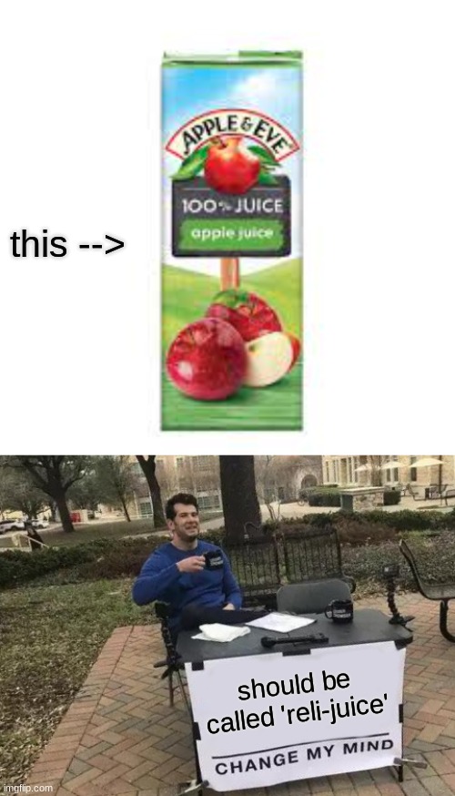 im right. | this -->; should be called 'reli-juice' | image tagged in apple,and,eve,religious,juice | made w/ Imgflip meme maker
