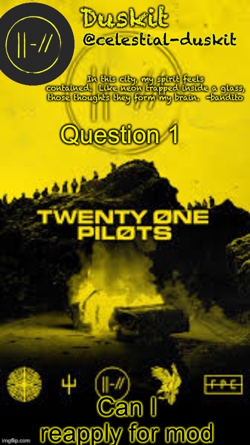 Duskit’s TRENCH temp thx corpse | Question 1; Can I reapply for mod | image tagged in duskit s trench temp thx corpse | made w/ Imgflip meme maker