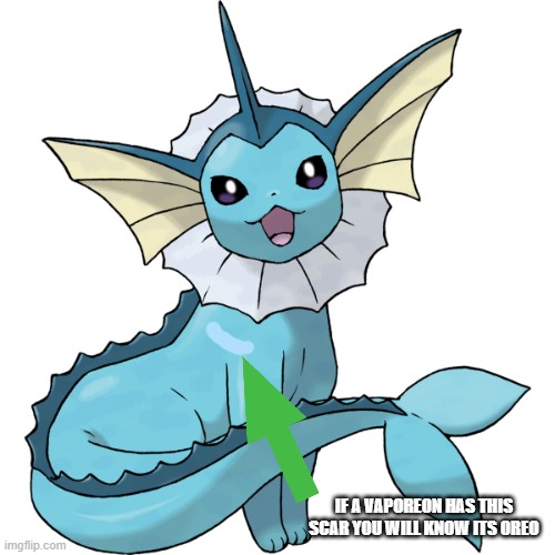 e | IF A VAPOREON HAS THIS SCAR YOU WILL KNOW ITS OREO | image tagged in vaporeon transparent | made w/ Imgflip meme maker