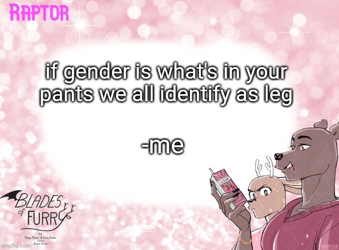 Raptor's BoF Template | if gender is what's in your pants we all identify as leg; -me | image tagged in raptor's bof template | made w/ Imgflip meme maker