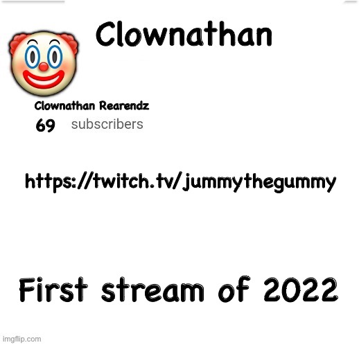 Clownathan template by Jummy | https://twitch.tv/jummythegummy; First stream of 2022 | image tagged in clownathan template by jummy | made w/ Imgflip meme maker