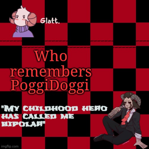 tis the season to be like me falallaaa llalaa | Who remembers; PoggiDoggi | image tagged in tis the season to be like me falallaaa llalaa | made w/ Imgflip meme maker