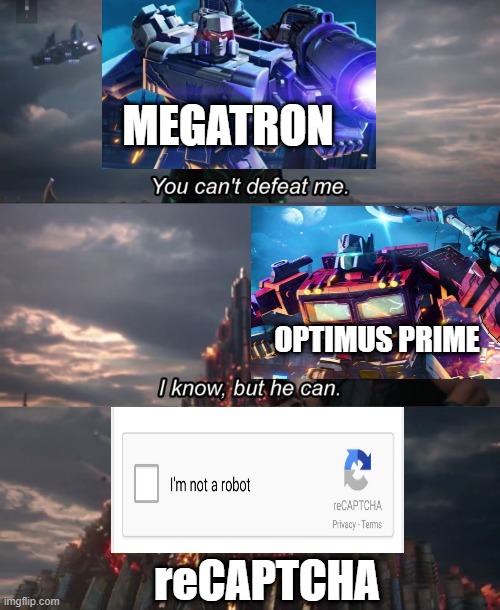 Optimus Is Such A Smart Bot | MEGATRON; OPTIMUS PRIME; reCAPTCHA | image tagged in you can't defeat me | made w/ Imgflip meme maker