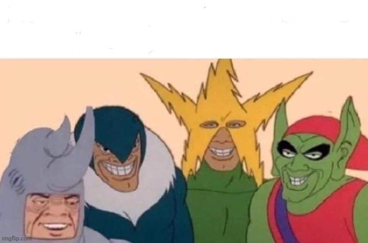 I am so sorry for this but I have to post this 10 times I am so so so sorry ill post something other then this after | image tagged in memes,me and the boys | made w/ Imgflip meme maker