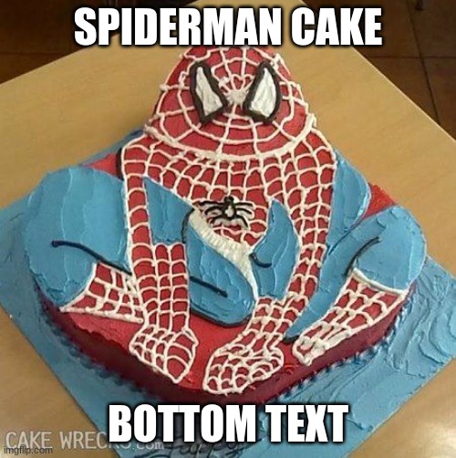 Spiderman i super cool |  SPIDERMAN CAKE; BOTTOM TEXT | image tagged in cake,spiderman,im realy bored | made w/ Imgflip meme maker