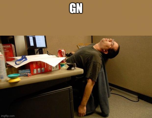 Hope things go great in the morning | GN | image tagged in asleep at desk | made w/ Imgflip meme maker