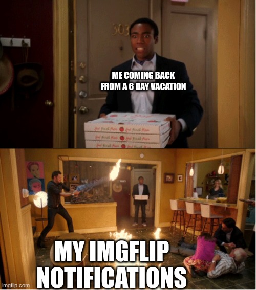 85 notifications.....less than i expected | ME COMING BACK FROM A 6 DAY VACATION; MY IMGFLIP NOTIFICATIONS | image tagged in community fire pizza meme,notifications,vacation,wtf | made w/ Imgflip meme maker