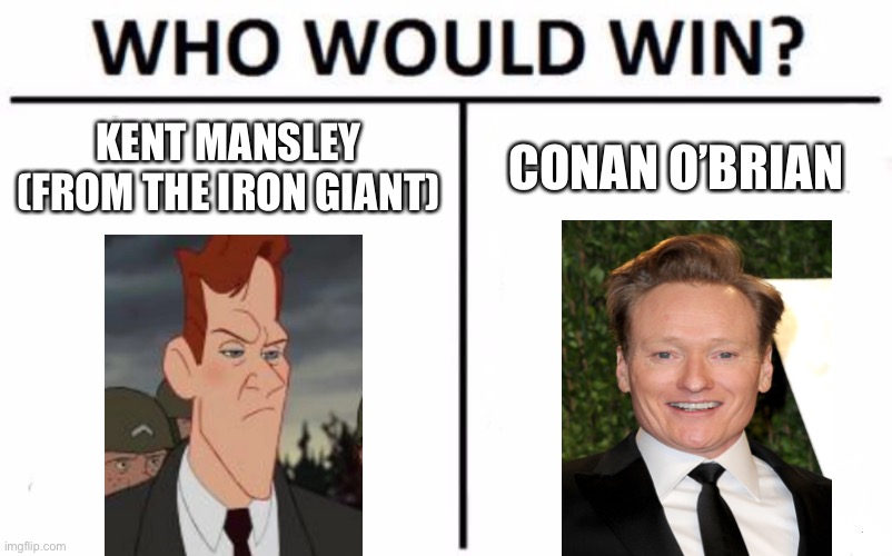 Twin vs. Twin | KENT MANSLEY (FROM THE IRON GIANT); CONAN O’BRIAN | image tagged in memes,who would win | made w/ Imgflip meme maker