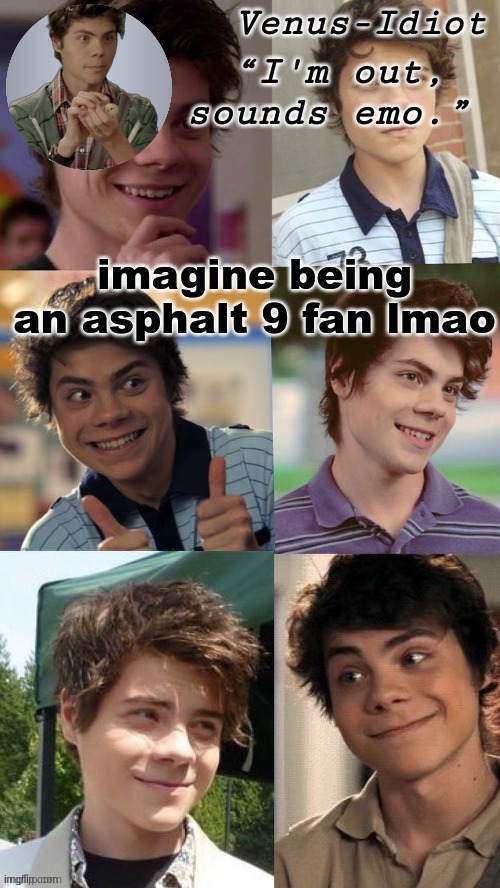 /j | imagine being an asphalt 9 fan lmao | image tagged in benny temp ty sayori | made w/ Imgflip meme maker