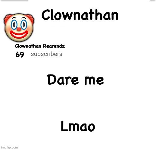 Clownathan template by Jummy | Dare me; Lmao | image tagged in clownathan template by jummy | made w/ Imgflip meme maker