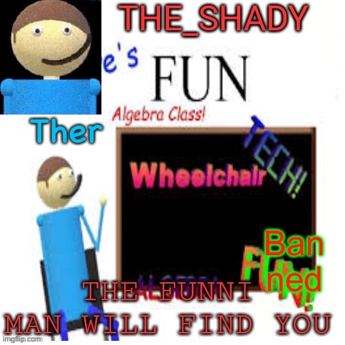 Shady’s dave temp | Ther; Ban ned | image tagged in shady s dave temp | made w/ Imgflip meme maker