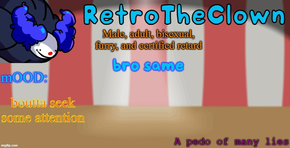 RetroTheClown temp | bro same | image tagged in retrotheclown temp | made w/ Imgflip meme maker