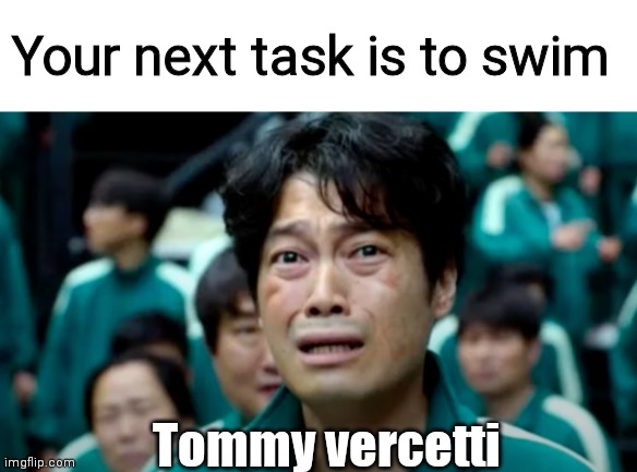 Your next task is to swim; Tommy vercetti | image tagged in your next task is,squid game,grand theft auto,gta,gta vice city | made w/ Imgflip meme maker