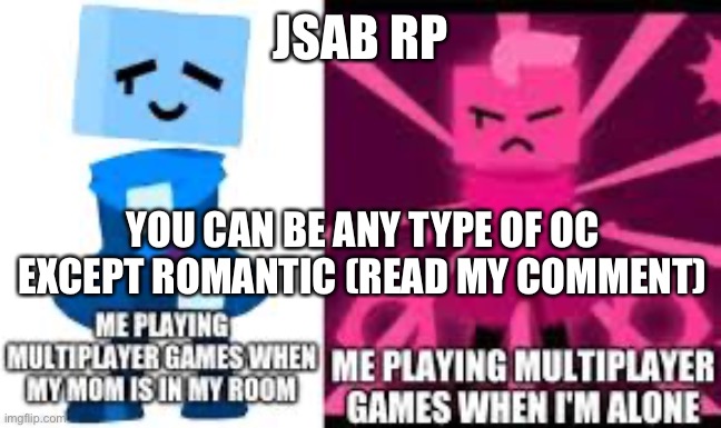 JSaB | JSAB RP; YOU CAN BE ANY TYPE OF OC EXCEPT ROMANTIC (READ MY COMMENT) | image tagged in jsab,sad cube,blixer,roleplaying,cyan,barracuda | made w/ Imgflip meme maker