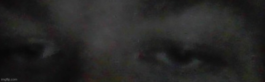 eyes of tiredness | made w/ Imgflip meme maker