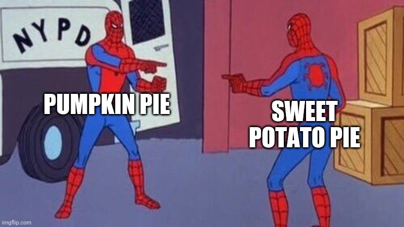 spiderman pointing at spiderman | PUMPKIN PIE; SWEET POTATO PIE | image tagged in spiderman pointing at spiderman | made w/ Imgflip meme maker