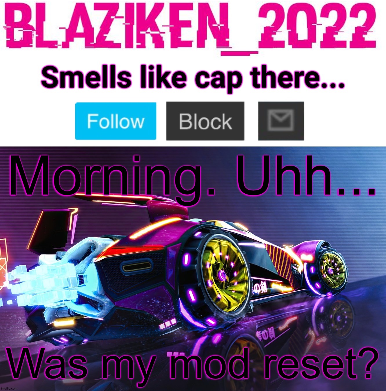Just wondering. If you tried to make room for more mods then that's ok. | Morning. Uhh... Was my mod reset? | image tagged in blaziken_2022 announcement template | made w/ Imgflip meme maker