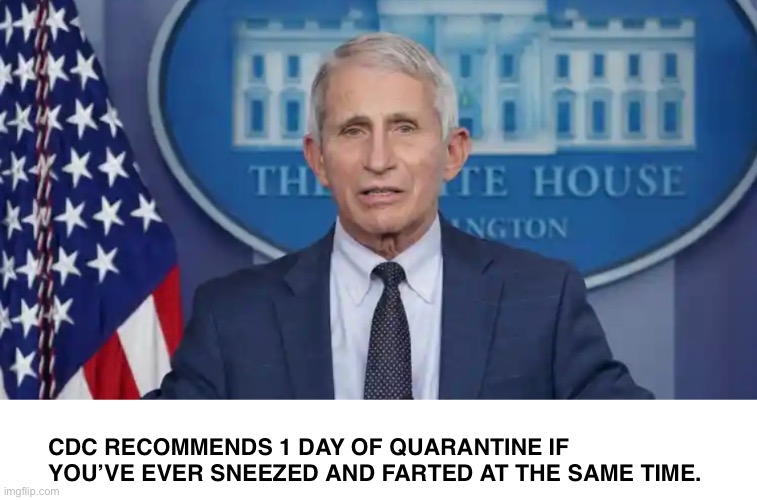 CDC Recommends | CDC RECOMMENDS 1 DAY OF QUARANTINE IF YOU’VE EVER SNEEZED AND FARTED AT THE SAME TIME. | image tagged in cdc recommends,funny memes,dr fauci,covid-19,covid,cdc | made w/ Imgflip meme maker
