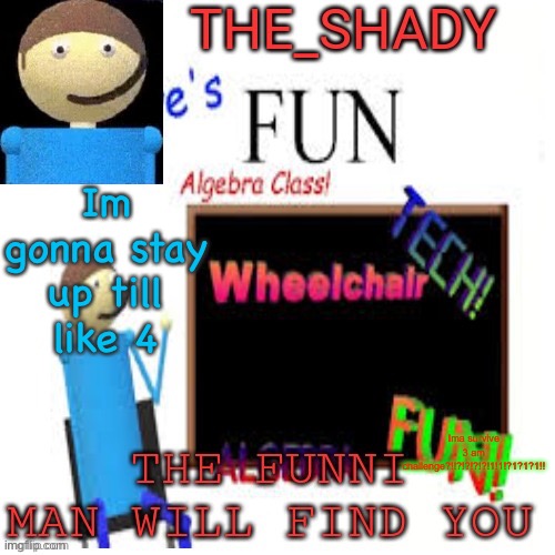 Shady’s dave temp | Im gonna stay up till like 4; Ima survive 3 am challenge?!!?!?!?!?!1!1!?1?1?1!! | image tagged in shady s dave temp | made w/ Imgflip meme maker