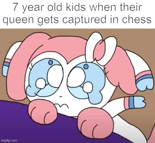 im a nerd | 7 year old kids when their queen gets captured in chess | image tagged in funny memes | made w/ Imgflip meme maker