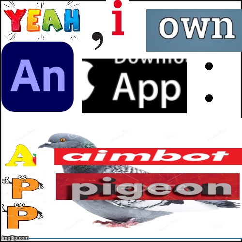 aimbot pigeon | image tagged in pigeon,memes,funny memes,lol,boomer | made w/ Imgflip meme maker
