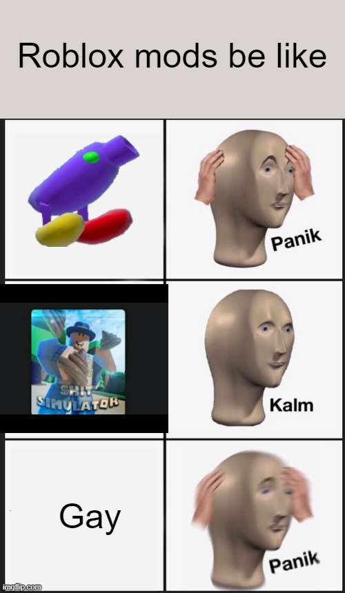 Panik Kalm Panik | Roblox mods be like; Gay | image tagged in memes,panik kalm panik | made w/ Imgflip meme maker