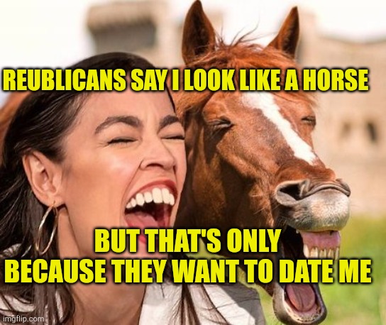 AOC loves Florida | REUBLICANS SAY I LOOK LIKE A HORSE; BUT THAT'S ONLY BECAUSE THEY WANT TO DATE ME | image tagged in horse face aoc,liberal hypocrisy,evil mandate,uncle sam i want you to mask n95 covid coronavirus,florida vacation | made w/ Imgflip meme maker