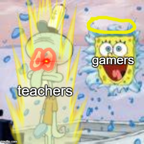 gamers vs teachers |  gamers; teachers | image tagged in gaming,teachers,trending meme,hot meme,reccommended meme,cool | made w/ Imgflip meme maker