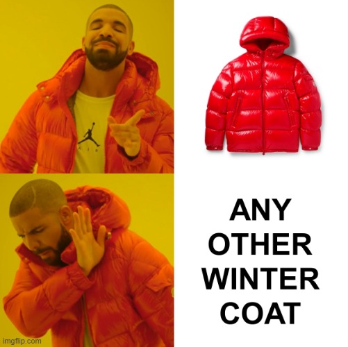 Drake Winter Coat Meme | image tagged in drake hotline bling,drake | made w/ Imgflip meme maker