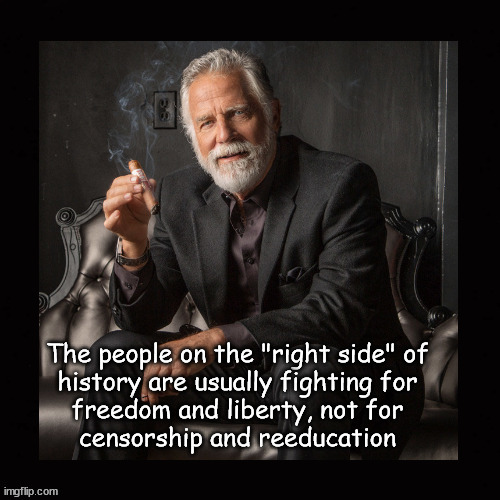 on the right side of history | image tagged in the most interesting man in the world | made w/ Imgflip meme maker