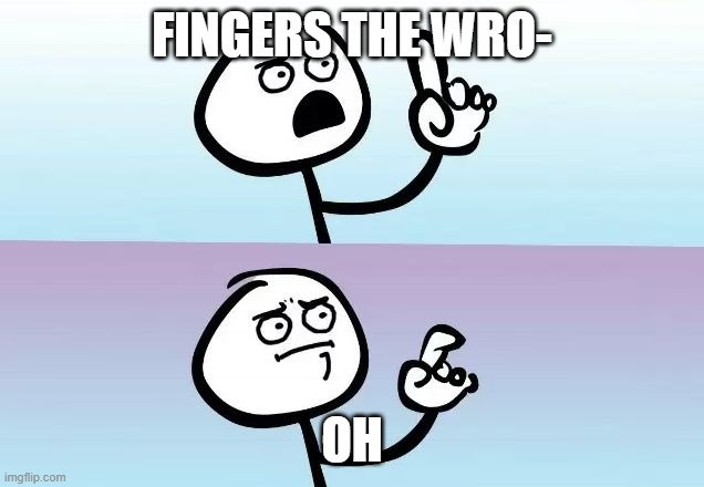 Speechless Stickman | FINGERS THE WRO- OH | image tagged in speechless stickman | made w/ Imgflip meme maker